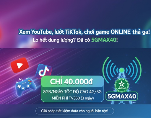 Gói cước 5GMAX40 Viettel – Chỉ 40.000đ, nhận ngay 8GB/ngày, miễn phí TV360 trong 3 ngày